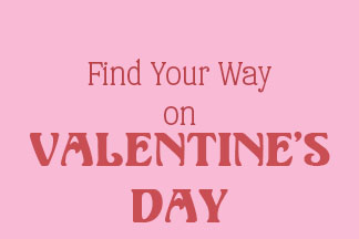 Find Your Way on Valentines Day